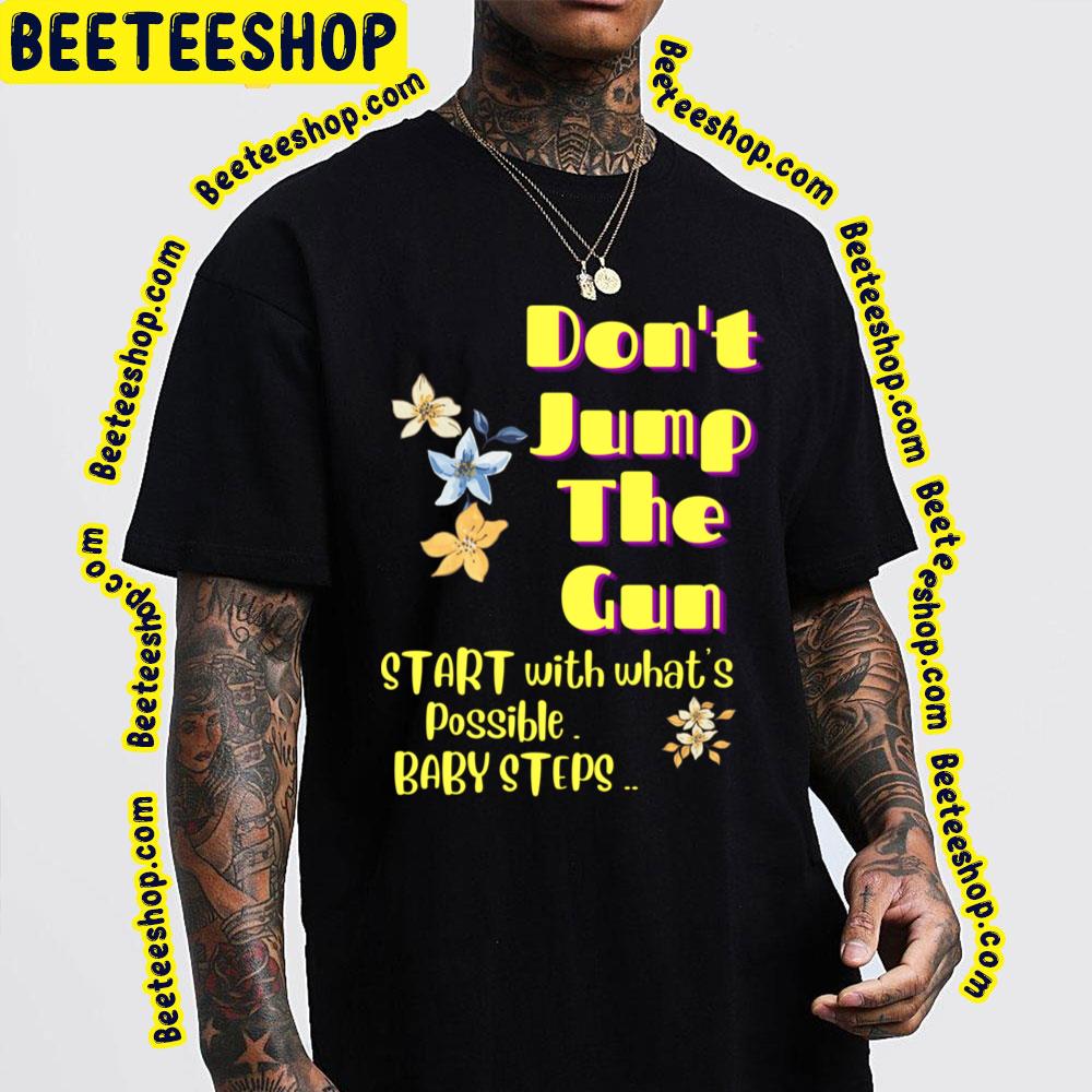 Don't Jump The Gun Baby Steps Trending Unisex T-Shirt Don't Jump The Gun Baby Steps Trending Unisex T-Shirt