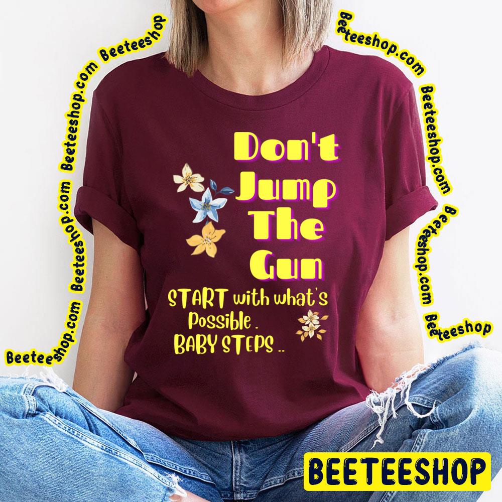 Don't Jump The Gun Baby Steps Trending Unisex T-Shirt Don't Jump The Gun Baby Steps Trending Unisex T-Shirt