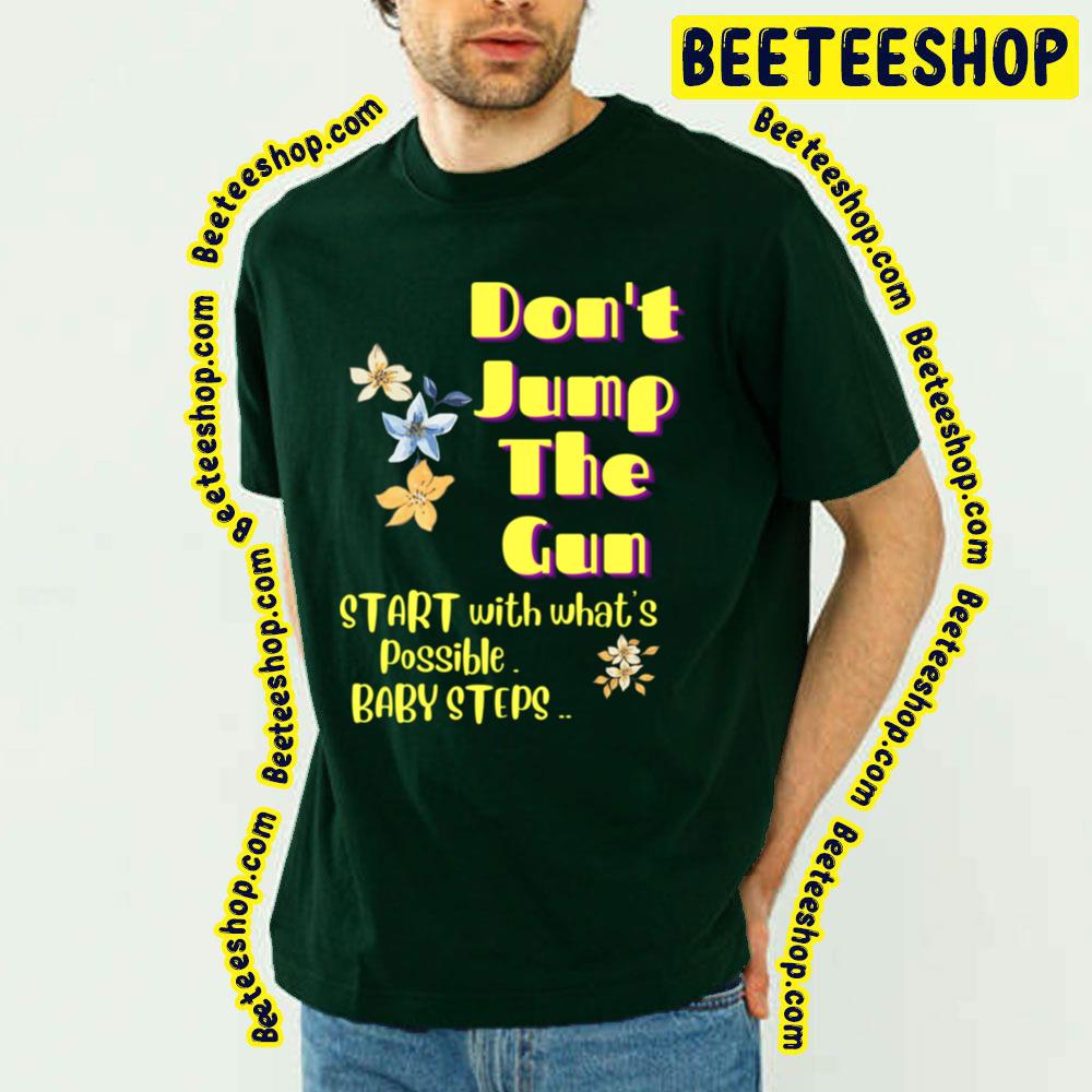 Don't Jump The Gun Baby Steps Trending Unisex T-Shirt Don't Jump The Gun Baby Steps Trending Unisex T-Shirt