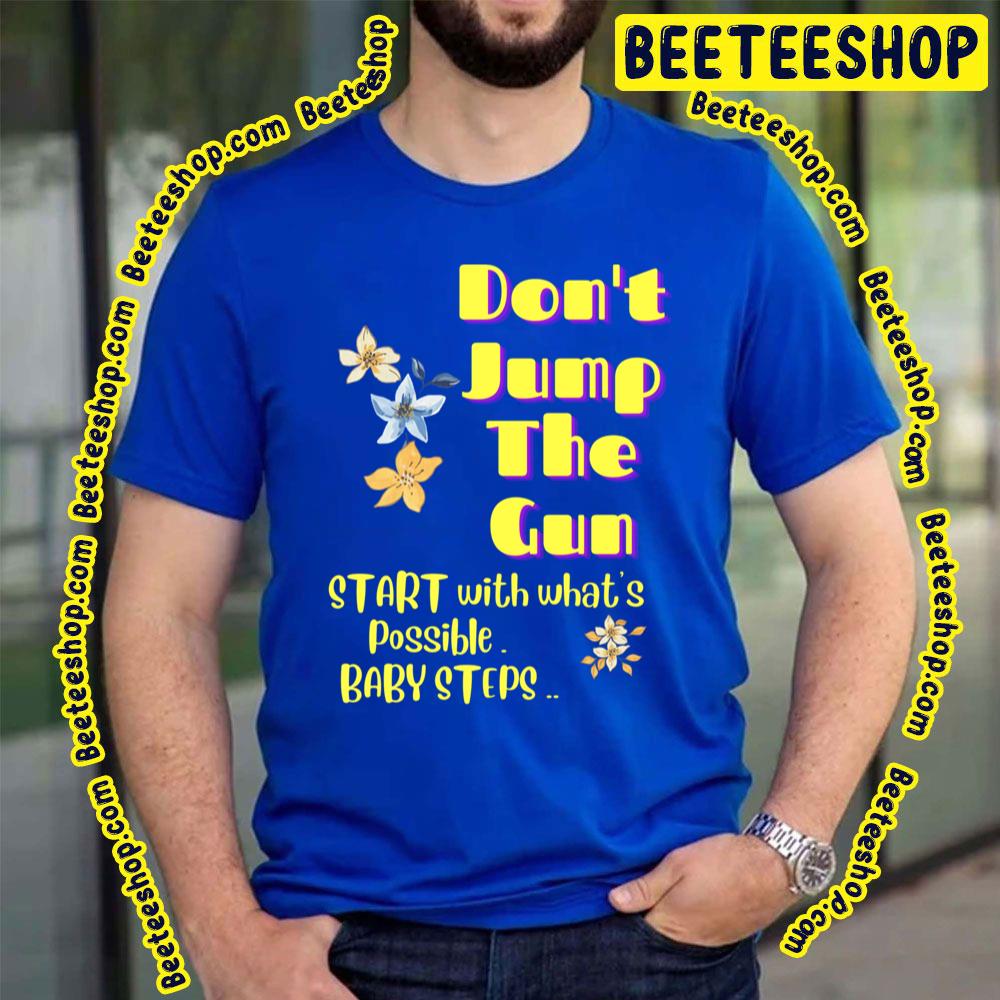 Don't Jump The Gun Baby Steps Trending Unisex T-Shirt Don't Jump The Gun Baby Steps Trending Unisex T-Shirt