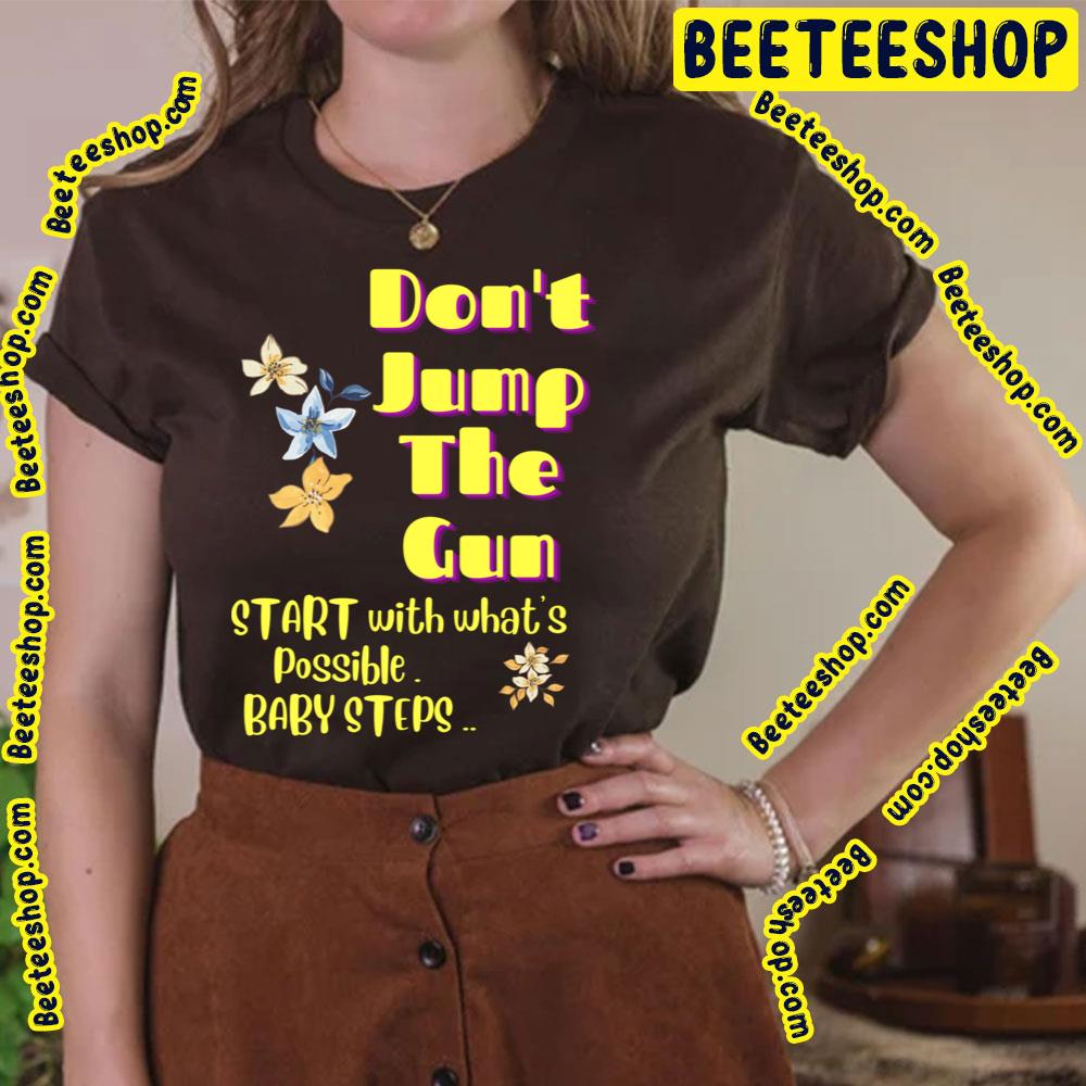 Don't Jump The Gun Baby Steps Trending Unisex T-Shirt Don't Jump The Gun Baby Steps Trending Unisex T-Shirt