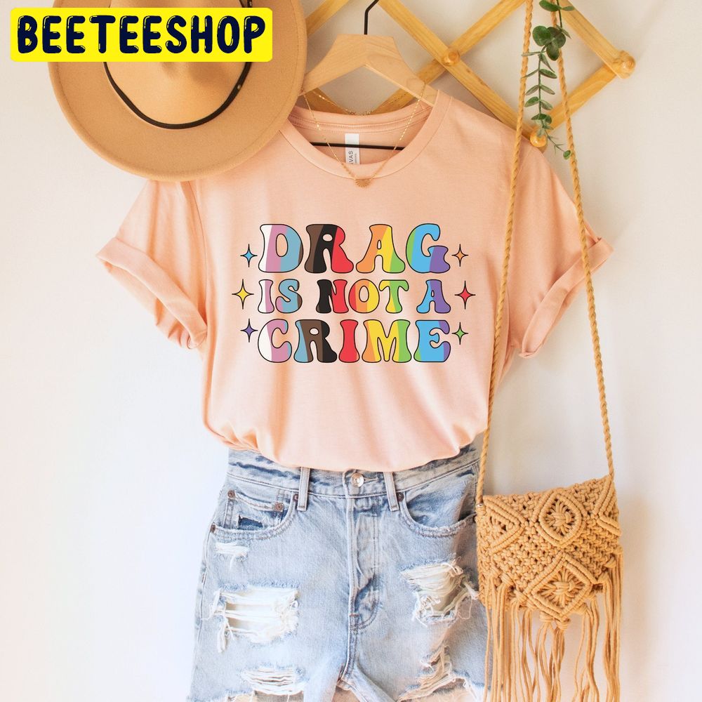 Drag Is Not A Crime Protest Pride Trending Unisex T-Shirt Drag Is Not A Crime Protest Pride Trending Unisex T-Shirt