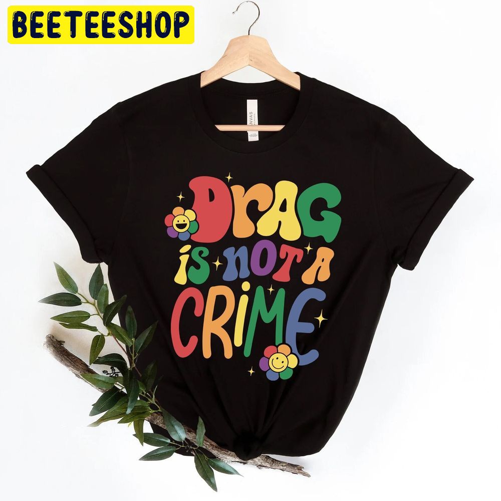 Drag Is Not A Crime Support Drag Lgbt Rights Trending Unisex T-Shirt Drag Is Not A Crime Support Drag Lgbt Rights Trending Unisex T-Shirt