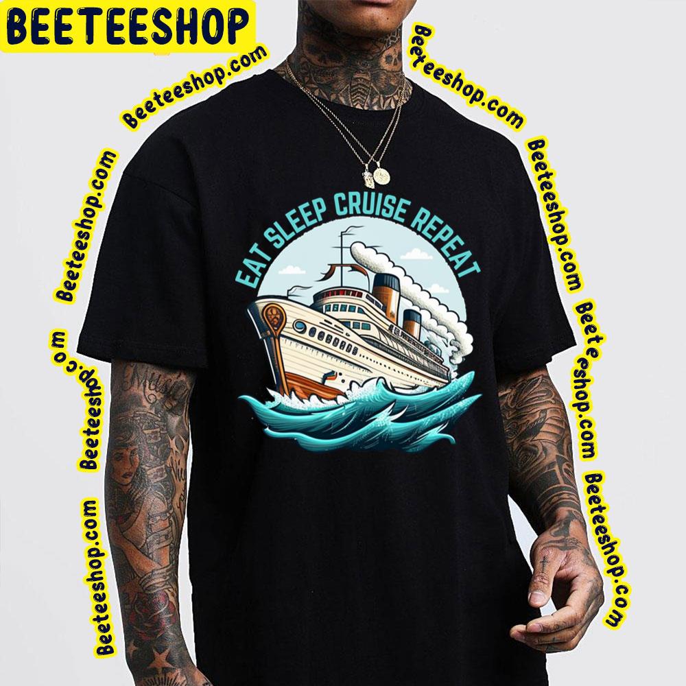 Eat Sleep Cruise Repeat Retro Trending Unisex T-Shirt Eat Sleep Cruise Repeat Retro Trending Unisex T-Shirt