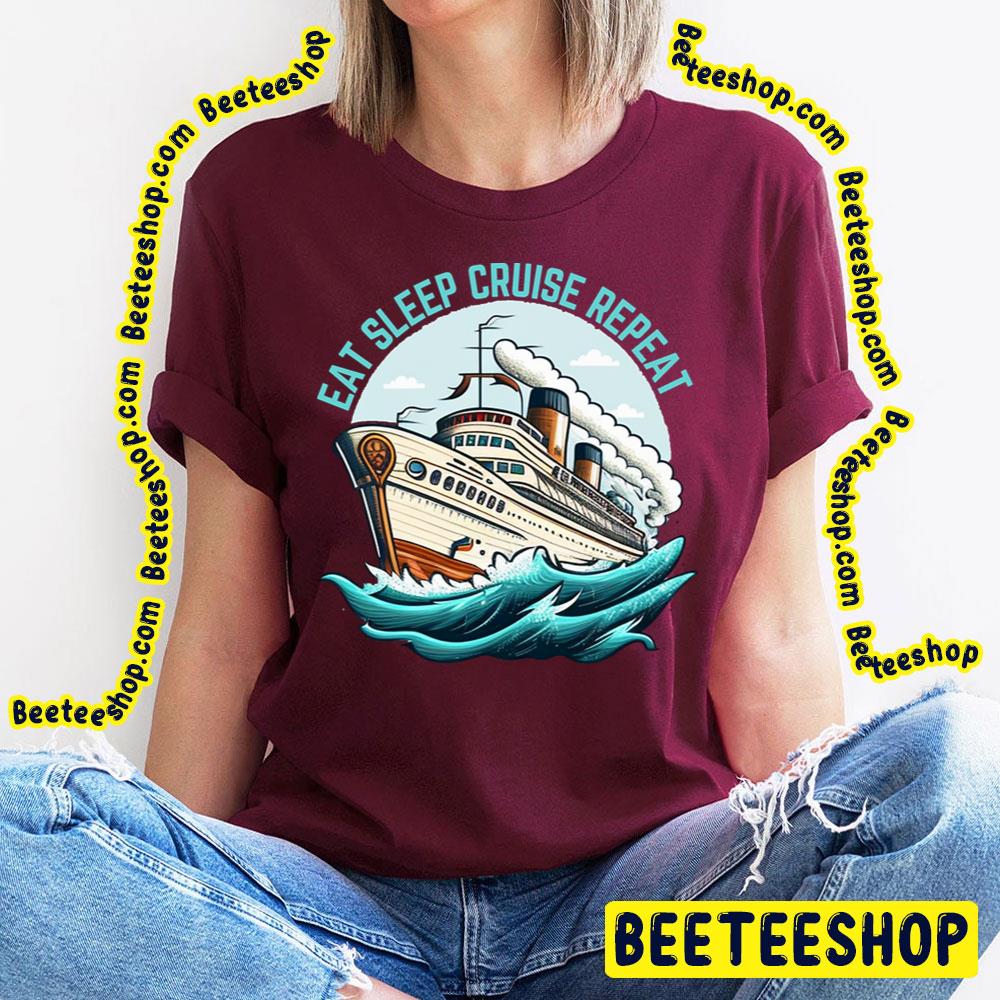 Eat Sleep Cruise Repeat Retro Trending Unisex T-Shirt Eat Sleep Cruise Repeat Retro Trending Unisex T-Shirt