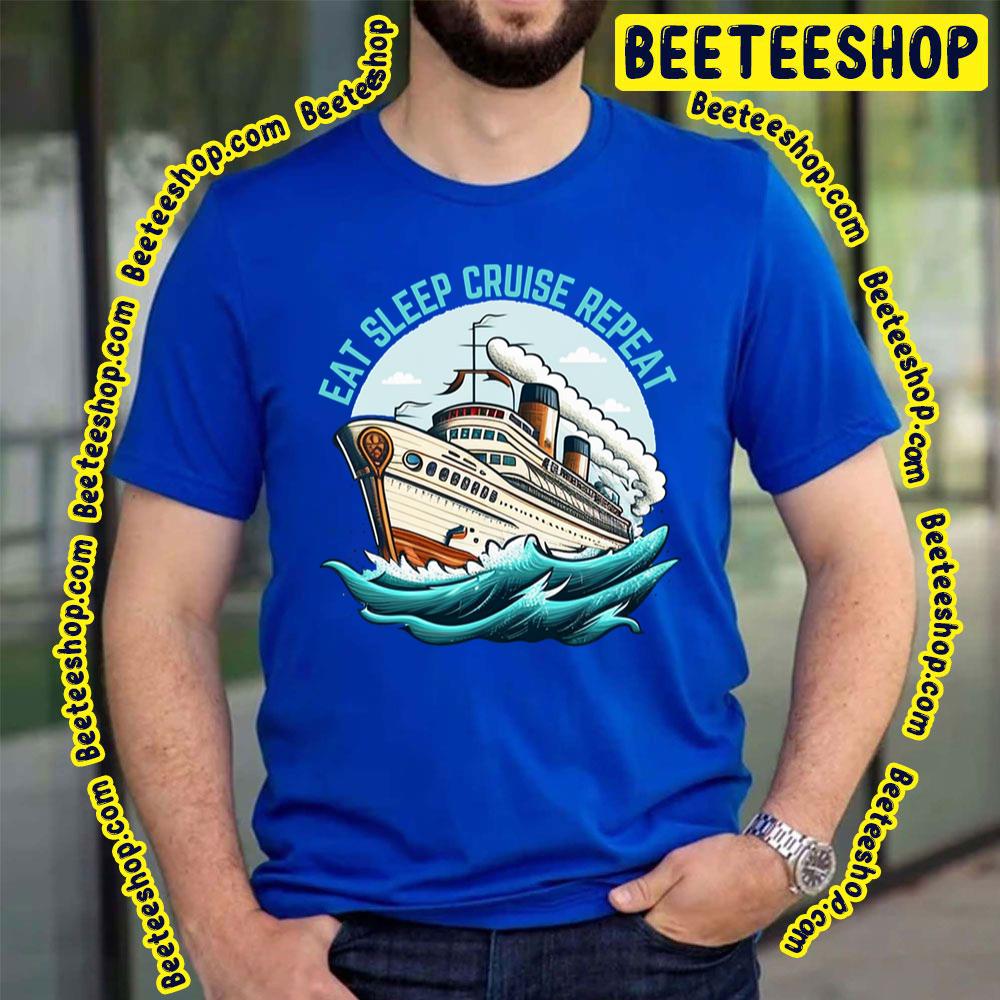 Eat Sleep Cruise Repeat Retro Trending Unisex T-Shirt Eat Sleep Cruise Repeat Retro Trending Unisex T-Shirt