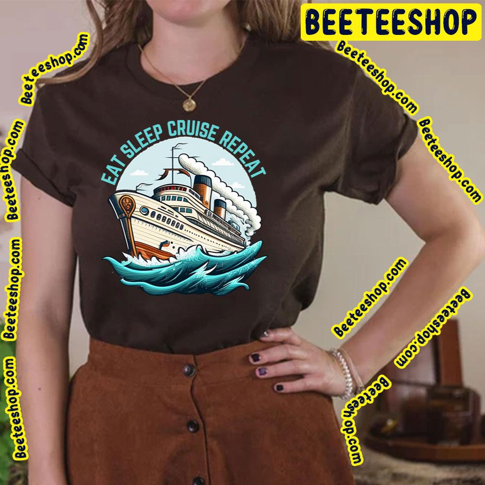 Eat Sleep Cruise Repeat Retro Trending Unisex T-Shirt Eat Sleep Cruise Repeat Retro Trending Unisex T-Shirt
