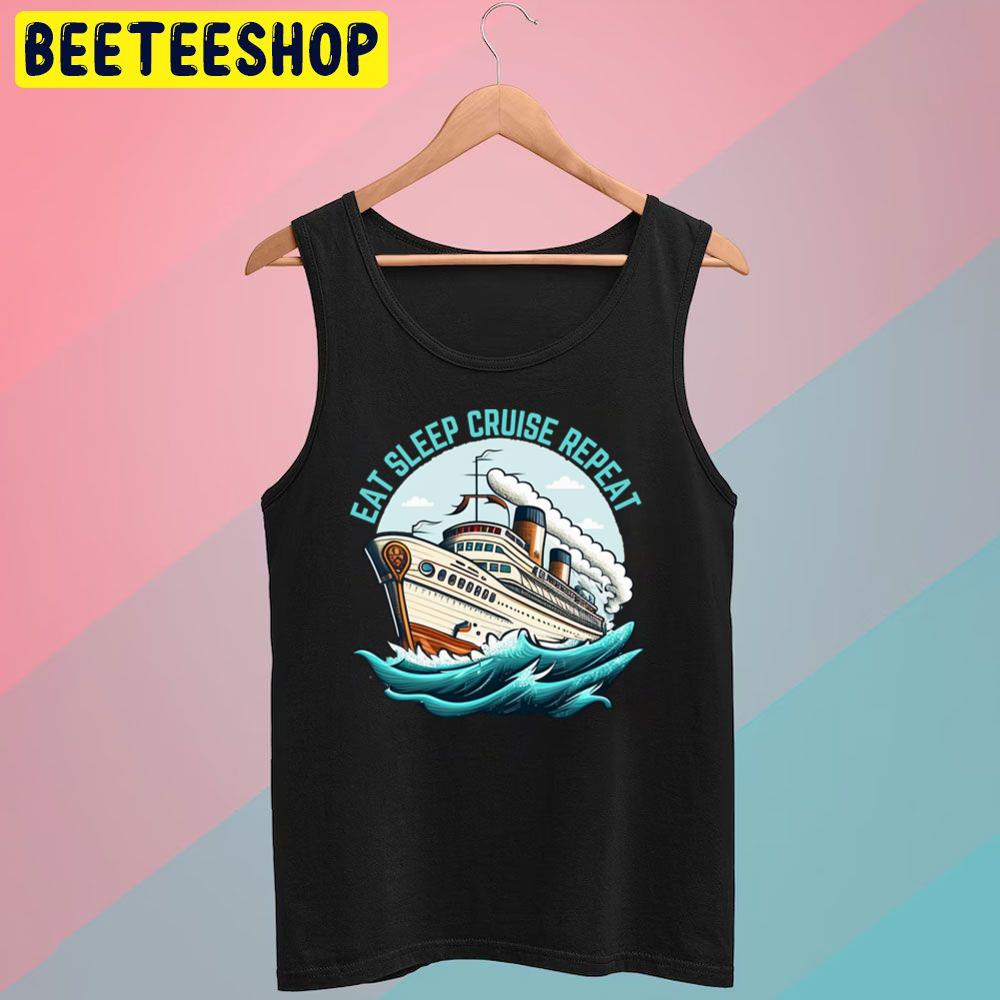 Eat Sleep Cruise Repeat Retro Trending Unisex T-Shirt Eat Sleep Cruise Repeat Retro Trending Unisex T-Shirt