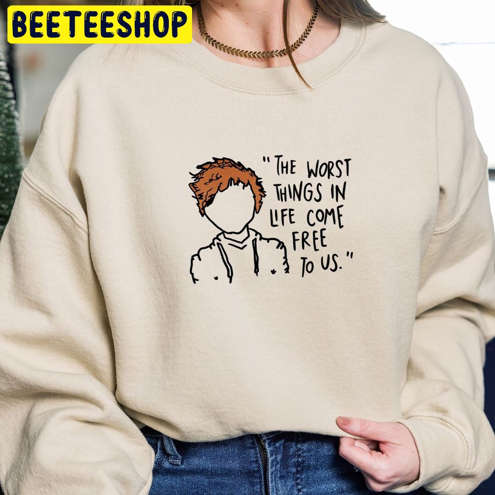 Embroidered The Worst Things In Life Come Free To Us Trending Unisex Sweatshirt Embroidered The Worst Things In Life Come Free To Us Trending Unisex Sweatshirt
