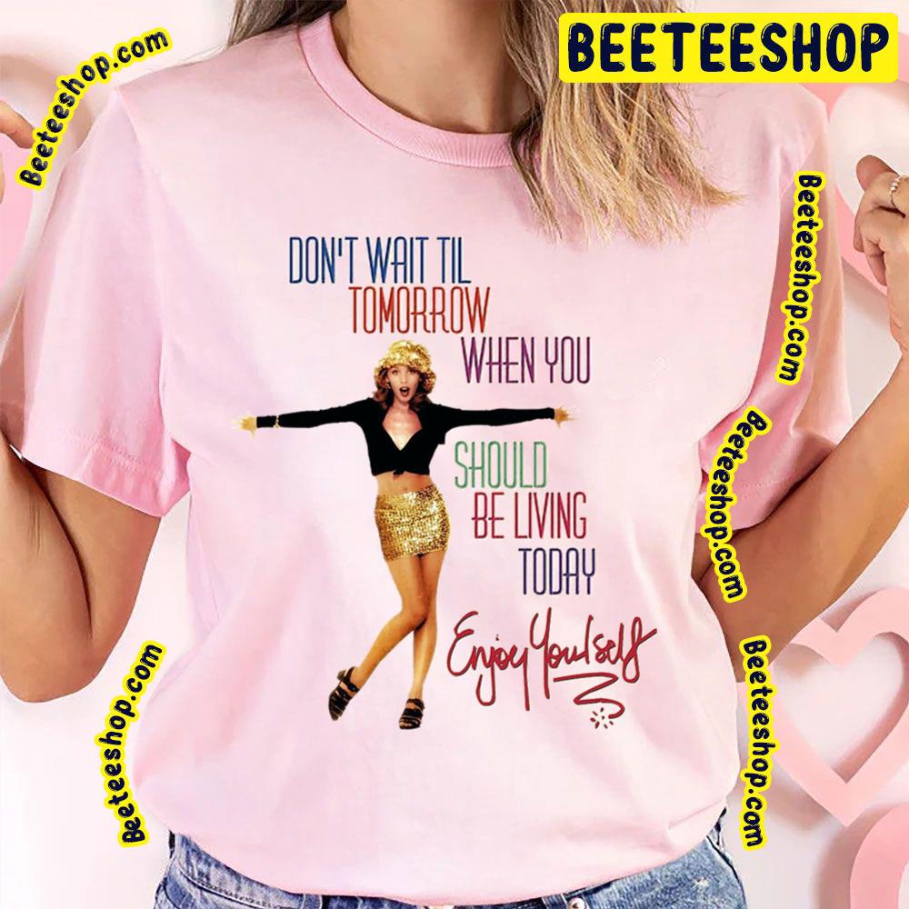 Enjoy Yourself Kylie Minogue Trending Unisex T-Shirt Enjoy Yourself Kylie Minogue Trending Unisex T-Shirt