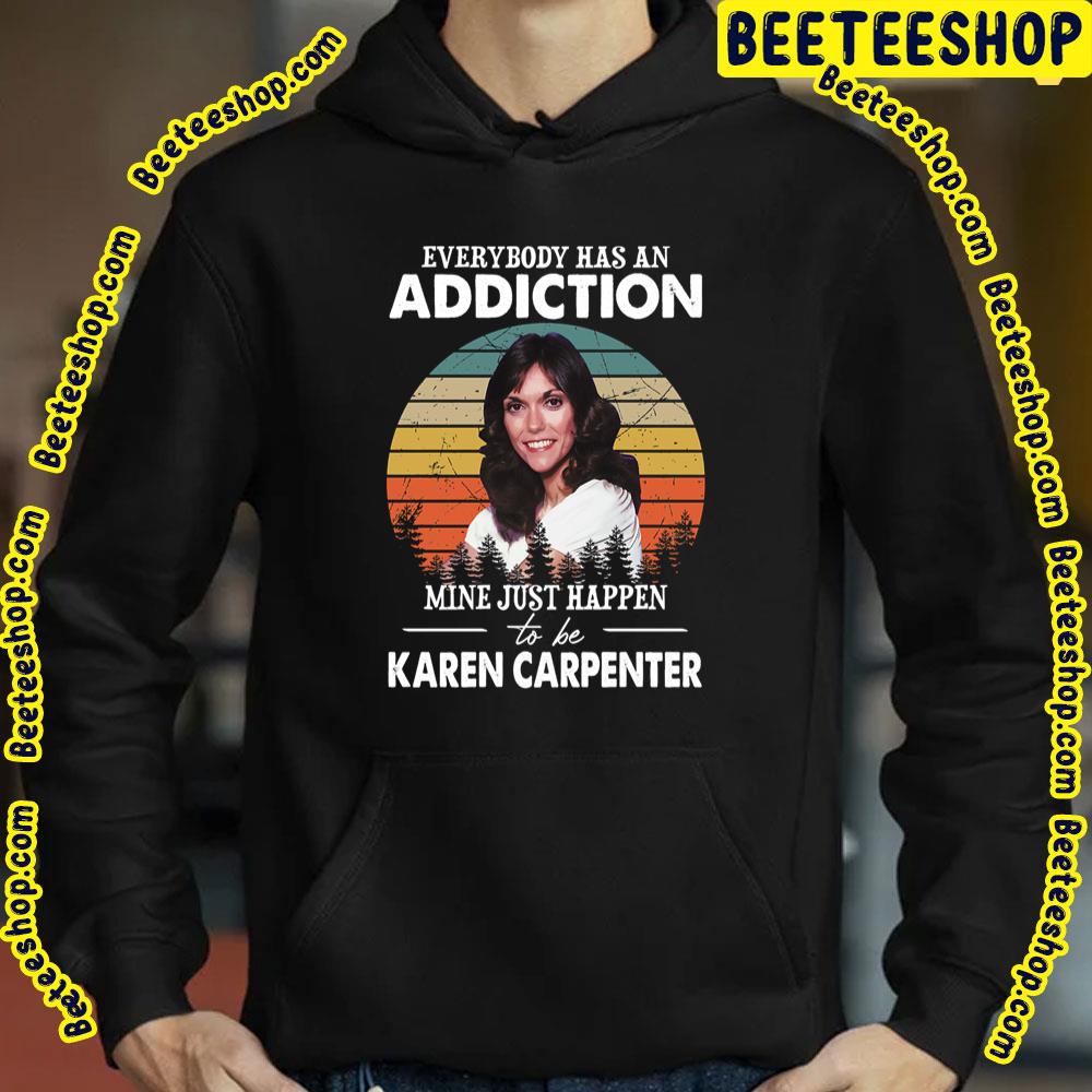Everybody Has An Addiction Mine Just Happens To Be Karen Carpenter Trending Unisex T-Shirt Everybody Has An Addiction Mine Just Happens To Be Karen Carpenter Trending Unisex T-Shirt