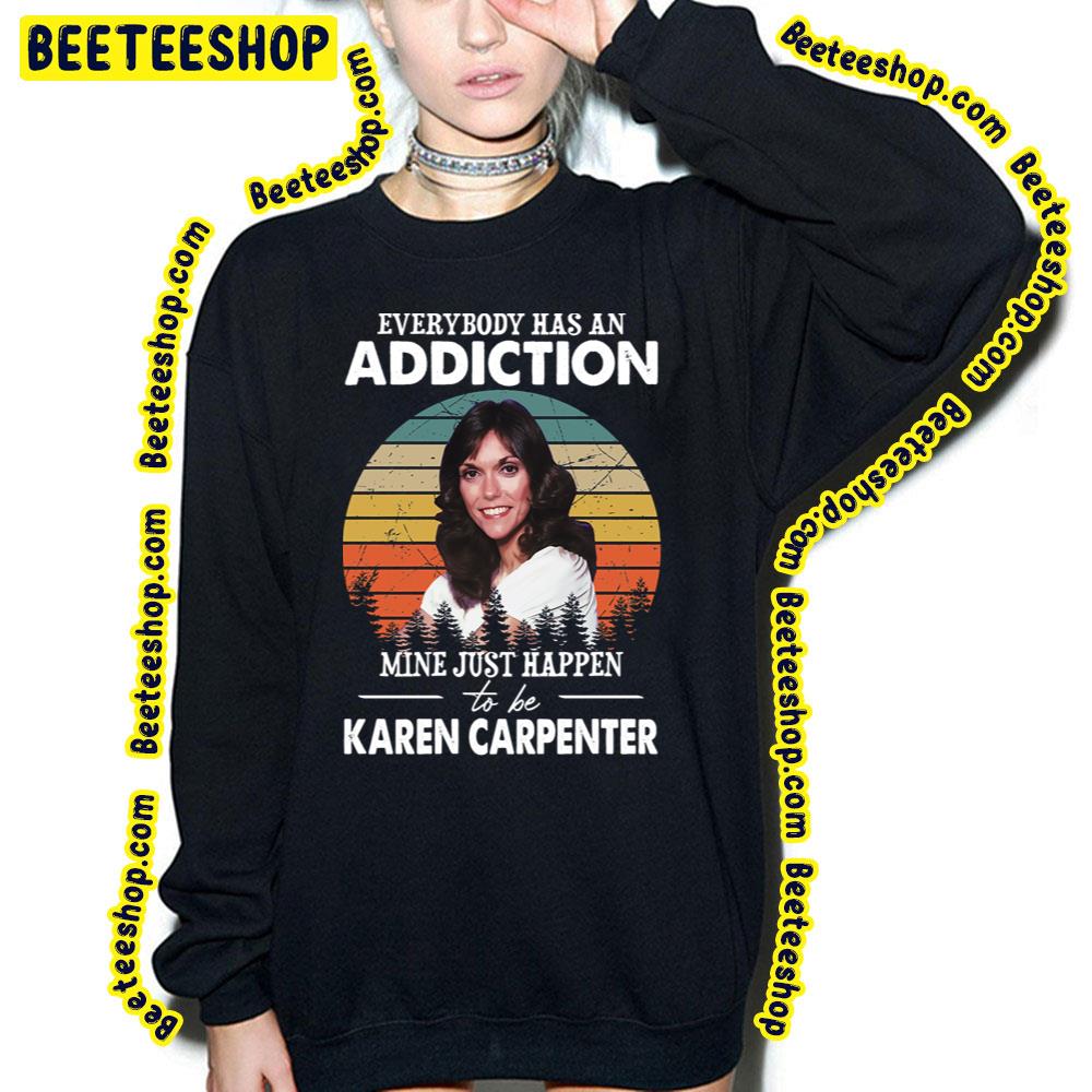 Everybody Has An Addiction Mine Just Happens To Be Karen Carpenter Trending Unisex T-Shirt Everybody Has An Addiction Mine Just Happens To Be Karen Carpenter Trending Unisex T-Shirt
