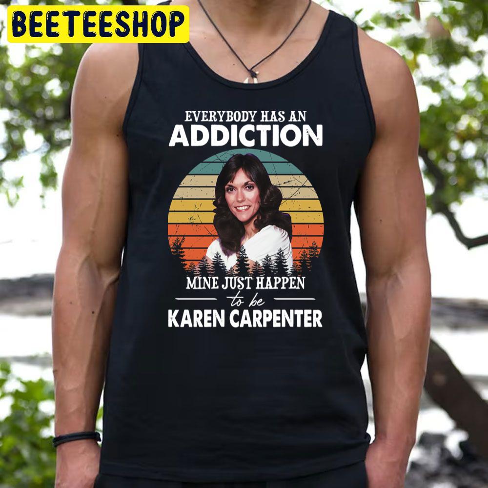 Everybody Has An Addiction Mine Just Happens To Be Karen Carpenter Trending Unisex T-Shirt Everybody Has An Addiction Mine Just Happens To Be Karen Carpenter Trending Unisex T-Shirt