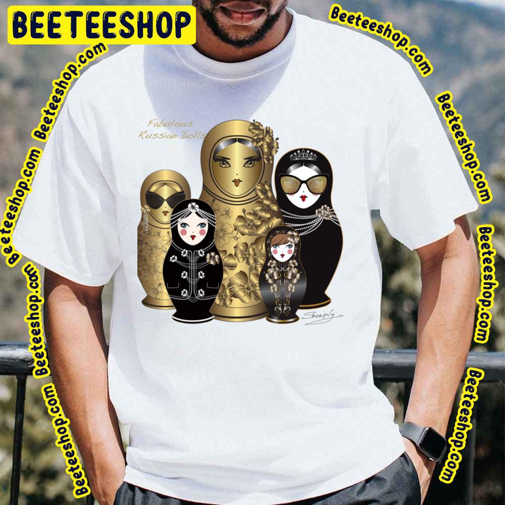Fabulous Russian Dolls Trending Unisex T-Shirt Fabulous Russian Dolls Trending Unisex T-Shirt