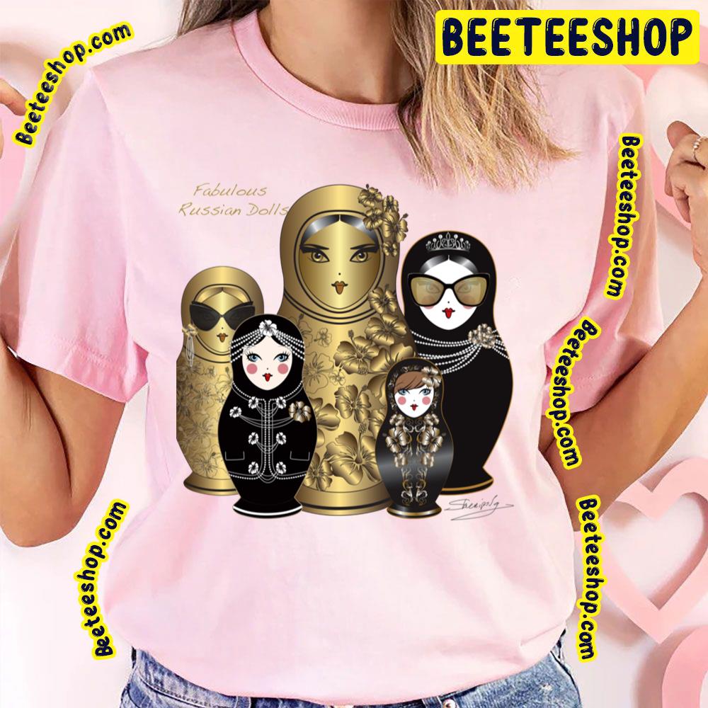 Fabulous Russian Dolls Trending Unisex T-Shirt Fabulous Russian Dolls Trending Unisex T-Shirt