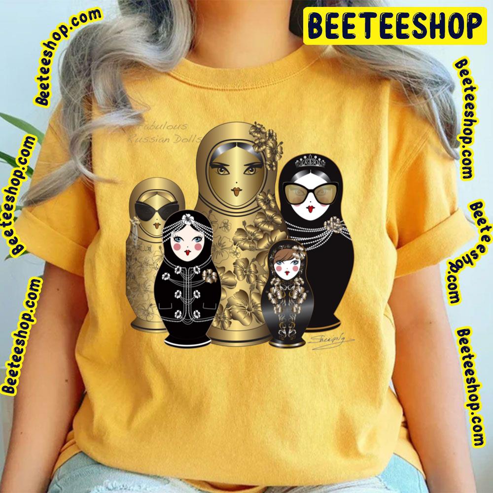 Fabulous Russian Dolls Trending Unisex T-Shirt Fabulous Russian Dolls Trending Unisex T-Shirt