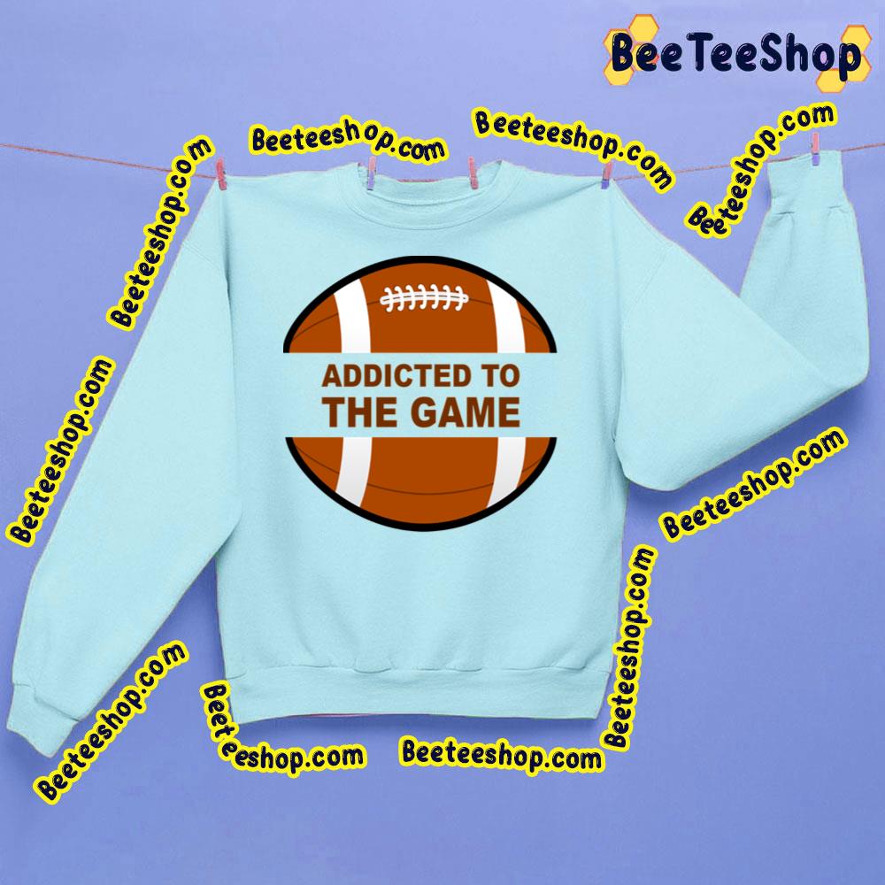 Game Of Football Addictive Trending Unisex Sweatshirt Game Of Football Addictive Trending Unisex Sweatshirt