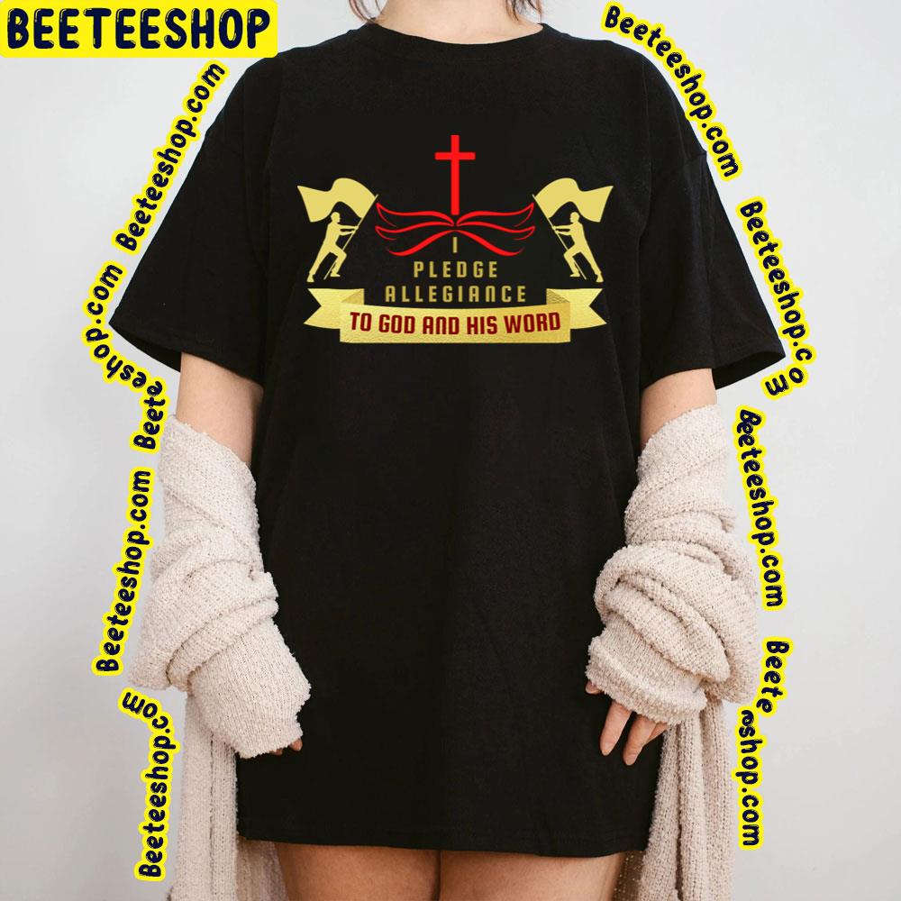 God And His Word Allegiance Trending Unisex T-Shirt God And His Word Allegiance Trending Unisex T-Shirt