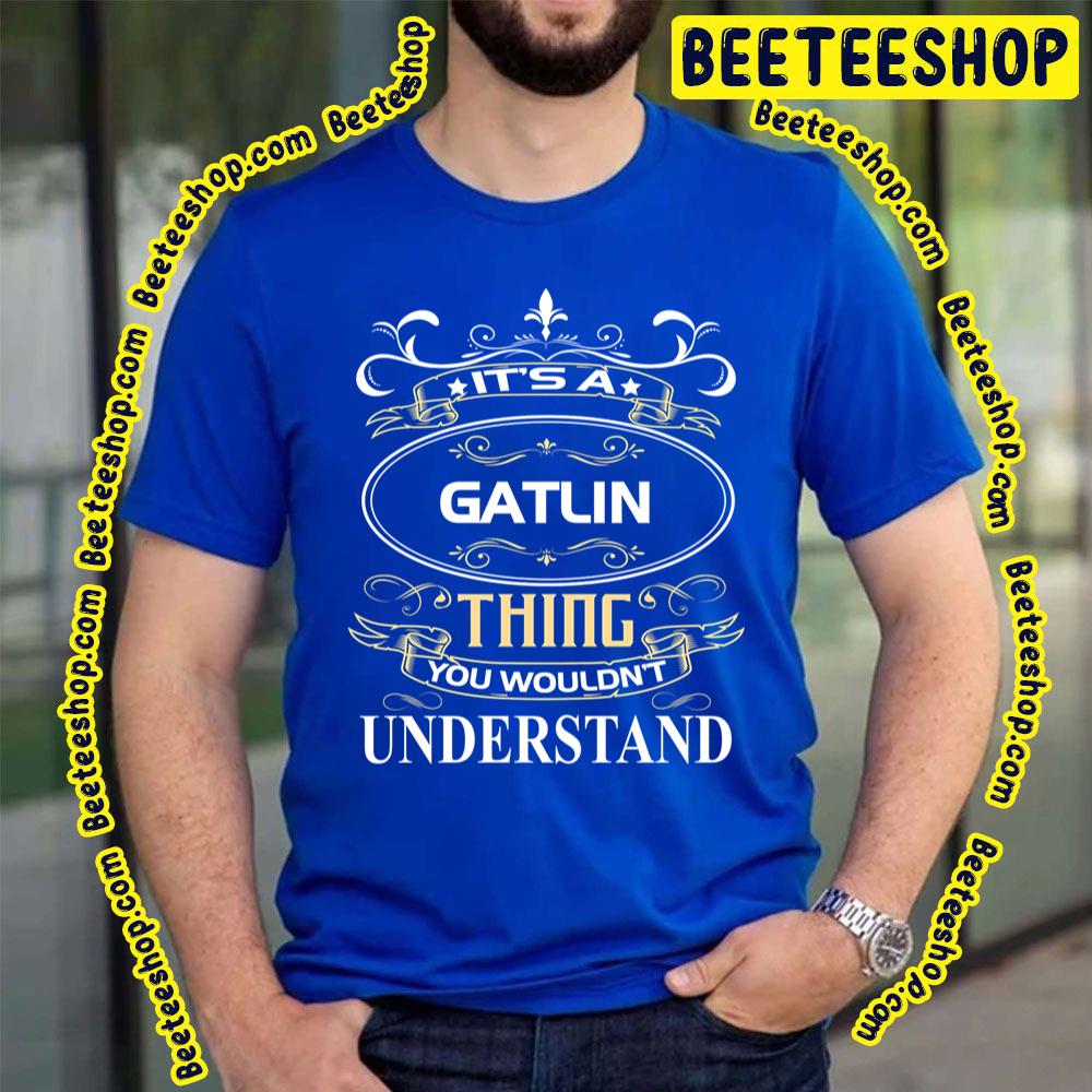 Gold Art Thing You Wouldn't Understand Gatlin Trending Unisex T-Shirt Gold Art Thing You Wouldn't Understand Gatlin Trending Unisex T-Shirt