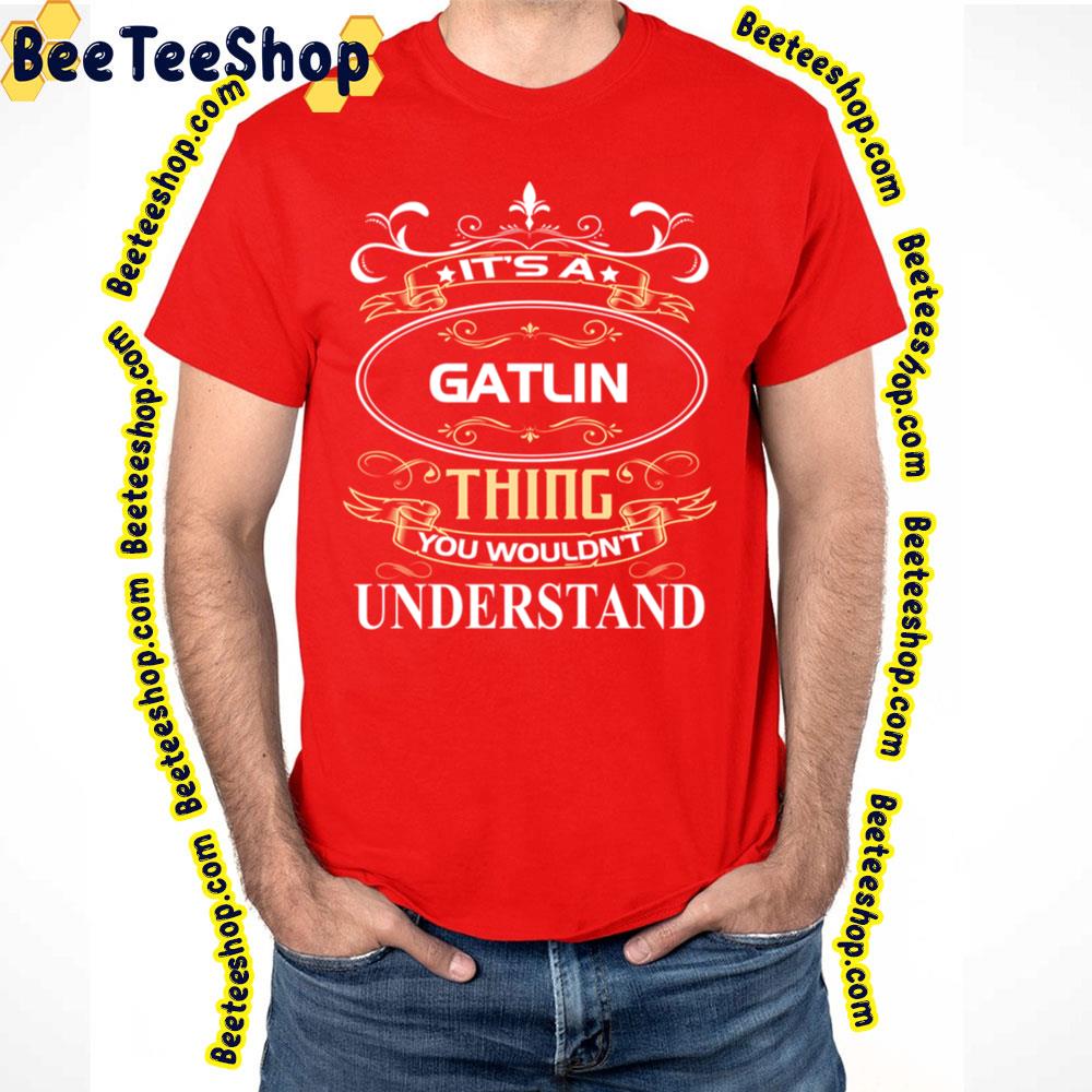 Gold Art Thing You Wouldn't Understand Gatlin Trending Unisex T-Shirt Gold Art Thing You Wouldn't Understand Gatlin Trending Unisex T-Shirt
