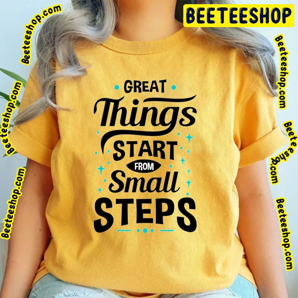 Great Things Start Baby Steps Trending Unisex T-Shirt Great Things Start Baby Steps Trending Unisex T-Shirt