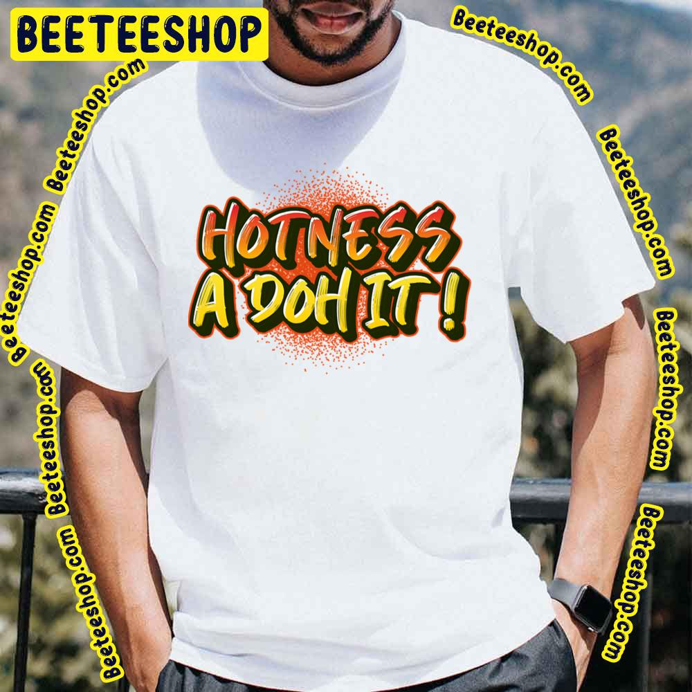 Hotness A Doh It Trending Unisex T-Shirt Hotness A Doh It Trending Unisex T-Shirt