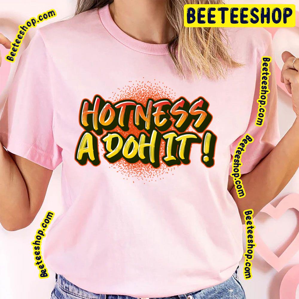 Hotness A Doh It Trending Unisex T-Shirt Hotness A Doh It Trending Unisex T-Shirt