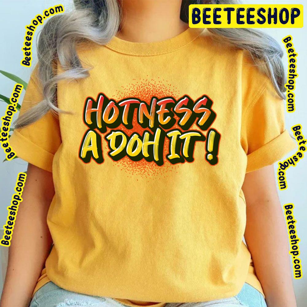 Hotness A Doh It Trending Unisex T-Shirt Hotness A Doh It Trending Unisex T-Shirt