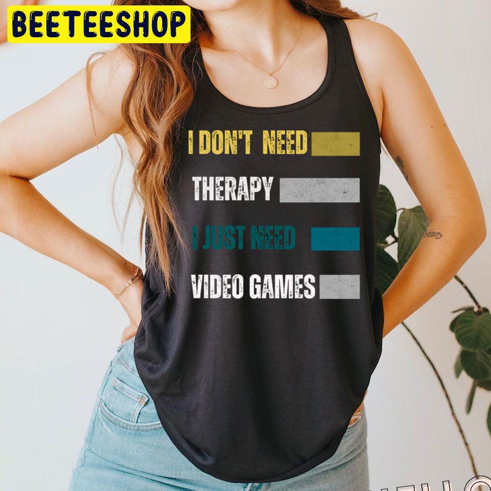 I Dont Need Therapy Game Trending Unisex T-Shirt I Dont Need Therapy Game Trending Unisex T-Shirt