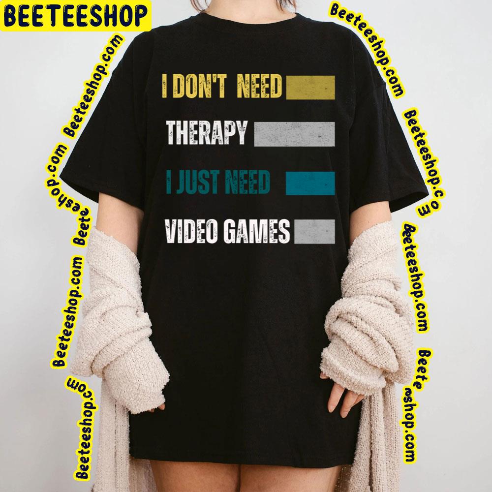 I Dont Need Therapy Game Trending Unisex T-Shirt I Dont Need Therapy Game Trending Unisex T-Shirt