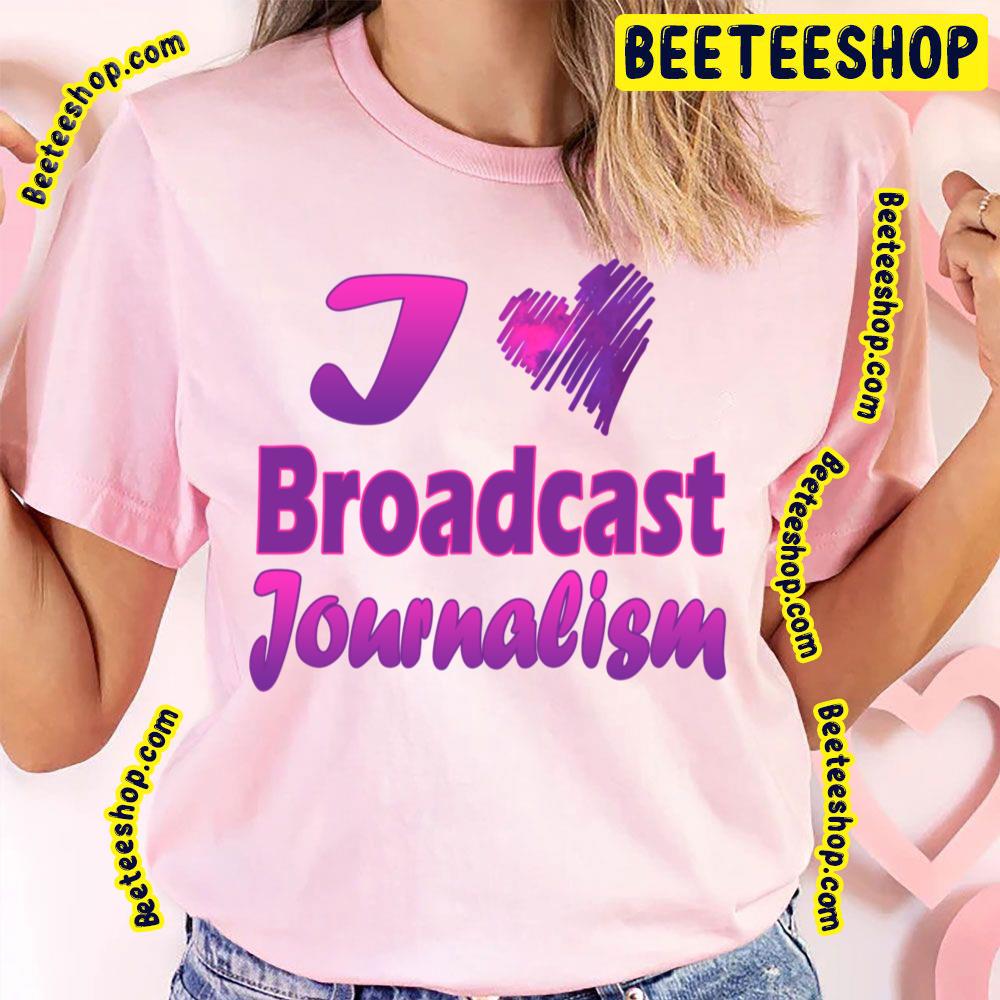 I Love Broadcast Trending Unisex T-Shirt I Love Broadcast Trending Unisex T-Shirt