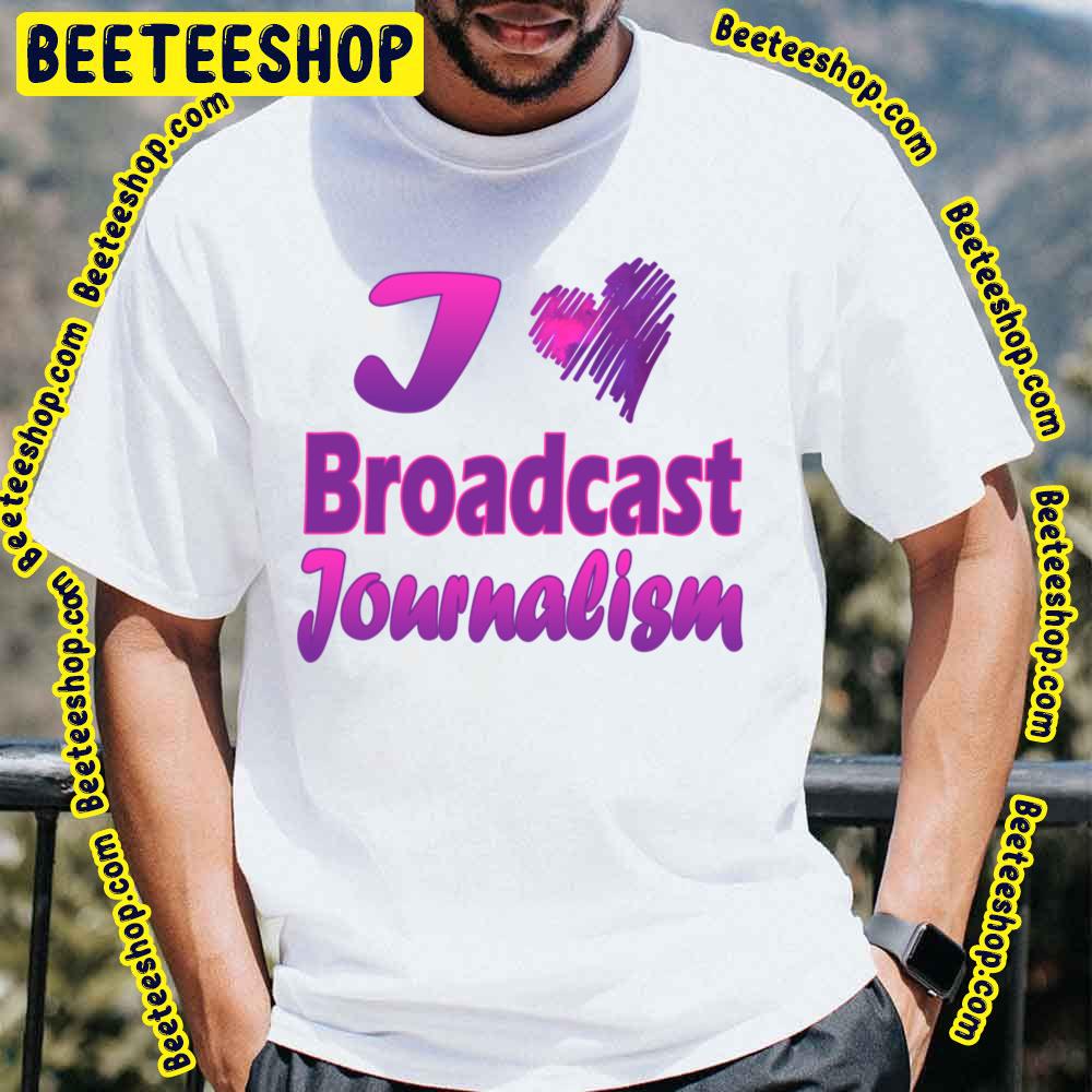 I Love Broadcast Trending Unisex T-Shirt I Love Broadcast Trending Unisex T-Shirt