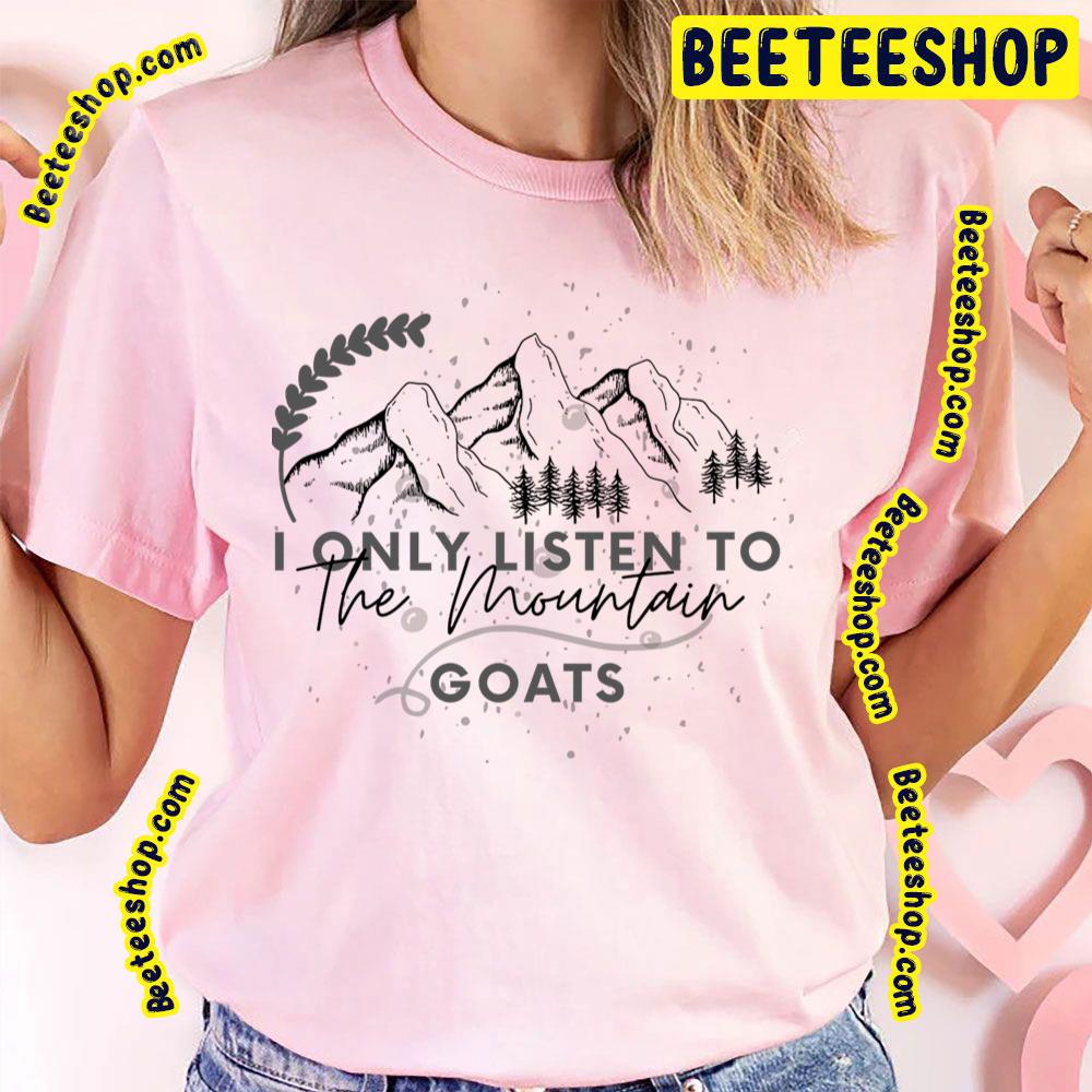 I Only Listen To The Mountain Goats Trending Unisex T-Shirt I Only Listen To The Mountain Goats Trending Unisex T-Shirt