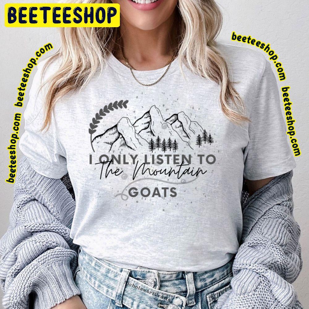 I Only Listen To The Mountain Goats Trending Unisex T-Shirt I Only Listen To The Mountain Goats Trending Unisex T-Shirt