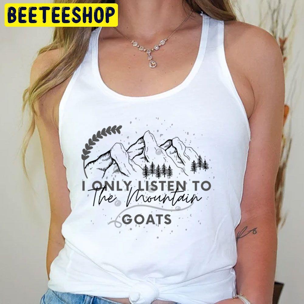 I Only Listen To The Mountain Goats Trending Unisex T-Shirt I Only Listen To The Mountain Goats Trending Unisex T-Shirt