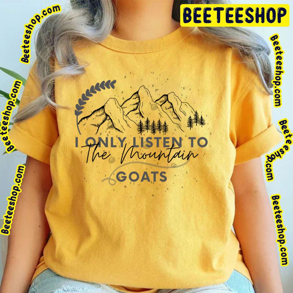 I Only Listen To The Mountain Goats Trending Unisex T-Shirt I Only Listen To The Mountain Goats Trending Unisex T-Shirt