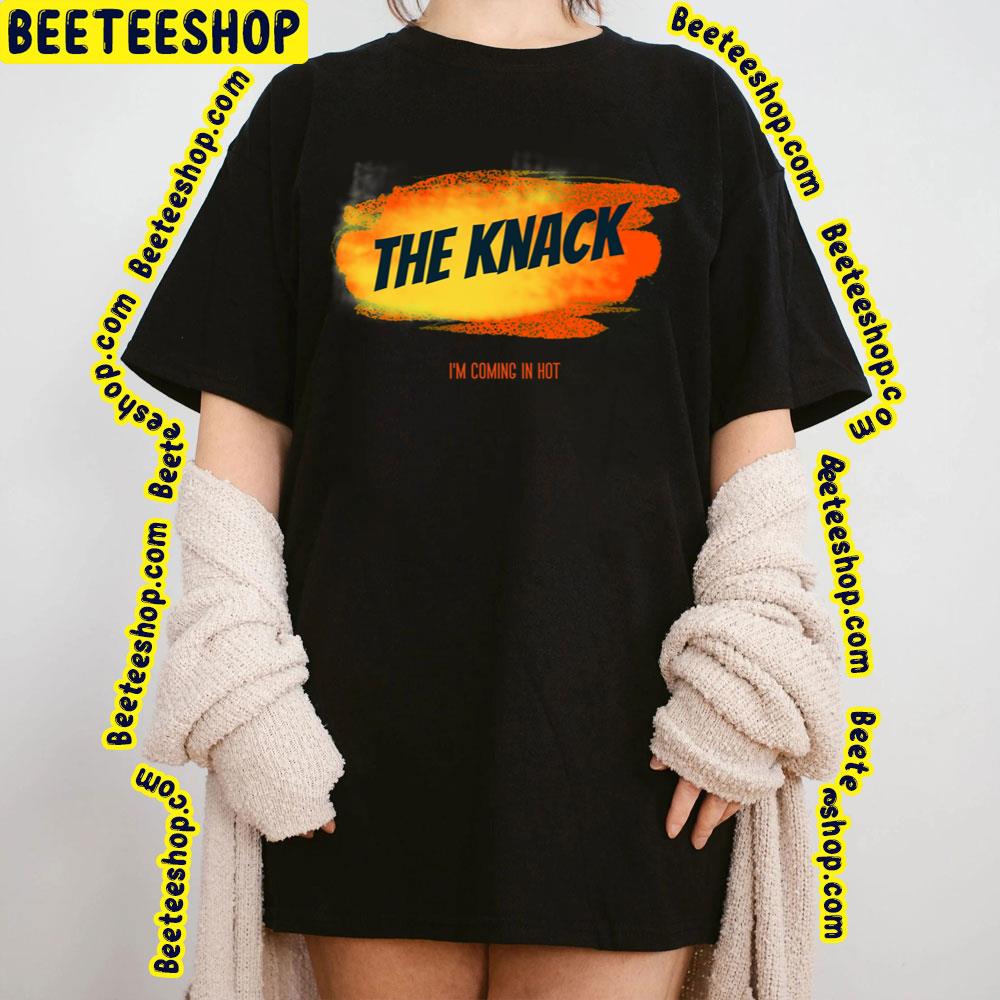 I'm Coming In Hot The Knack Trending Unisex T-Shirt I'm Coming In Hot The Knack Trending Unisex T-Shirt