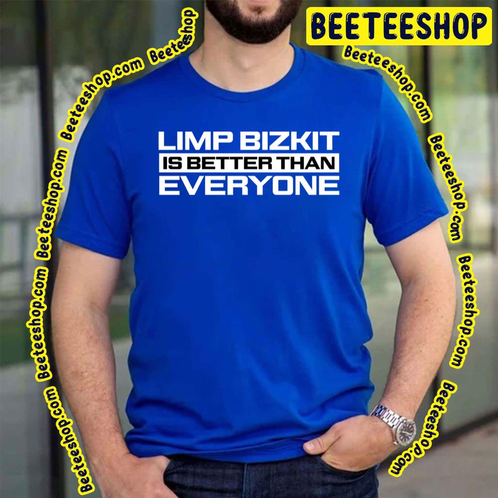 Is Better Than Limp Bizkit Trending Unisex T-Shirt Is Better Than Limp Bizkit Trending Unisex T-Shirt