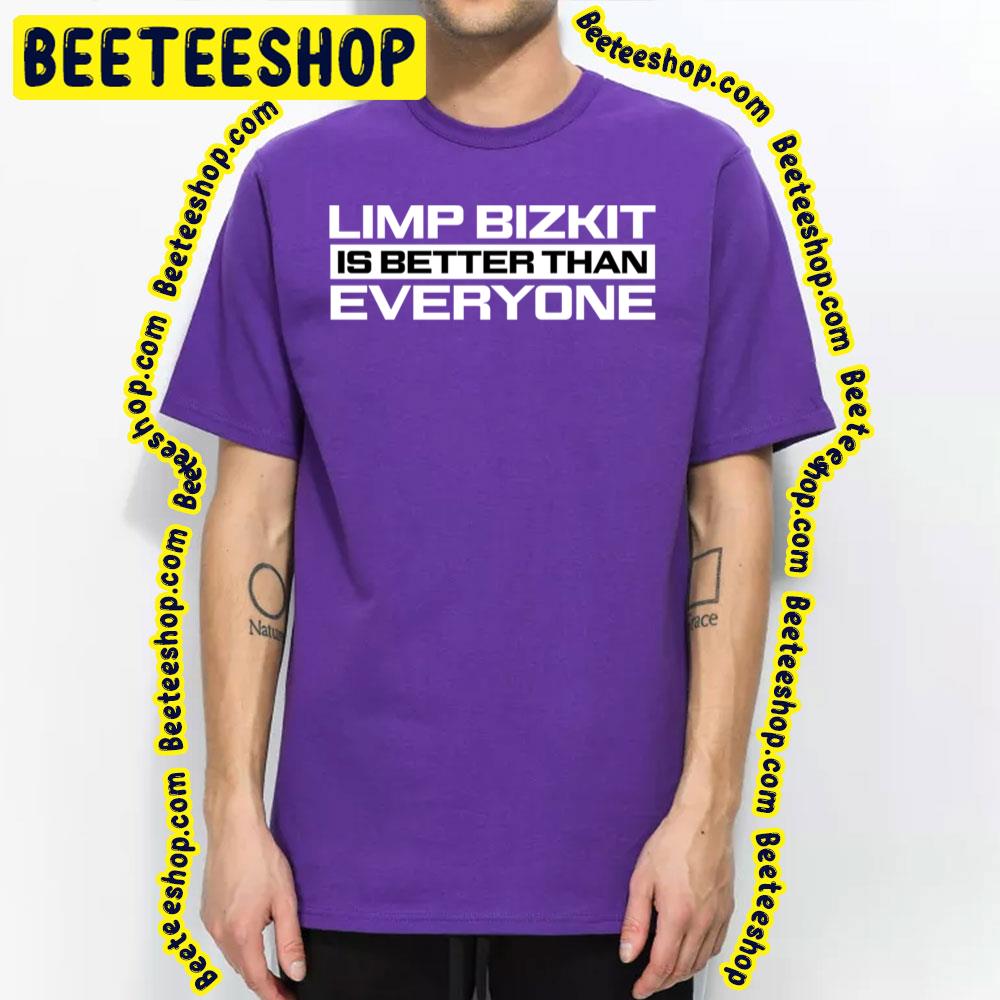 Is Better Than Limp Bizkit Trending Unisex T-Shirt Is Better Than Limp Bizkit Trending Unisex T-Shirt