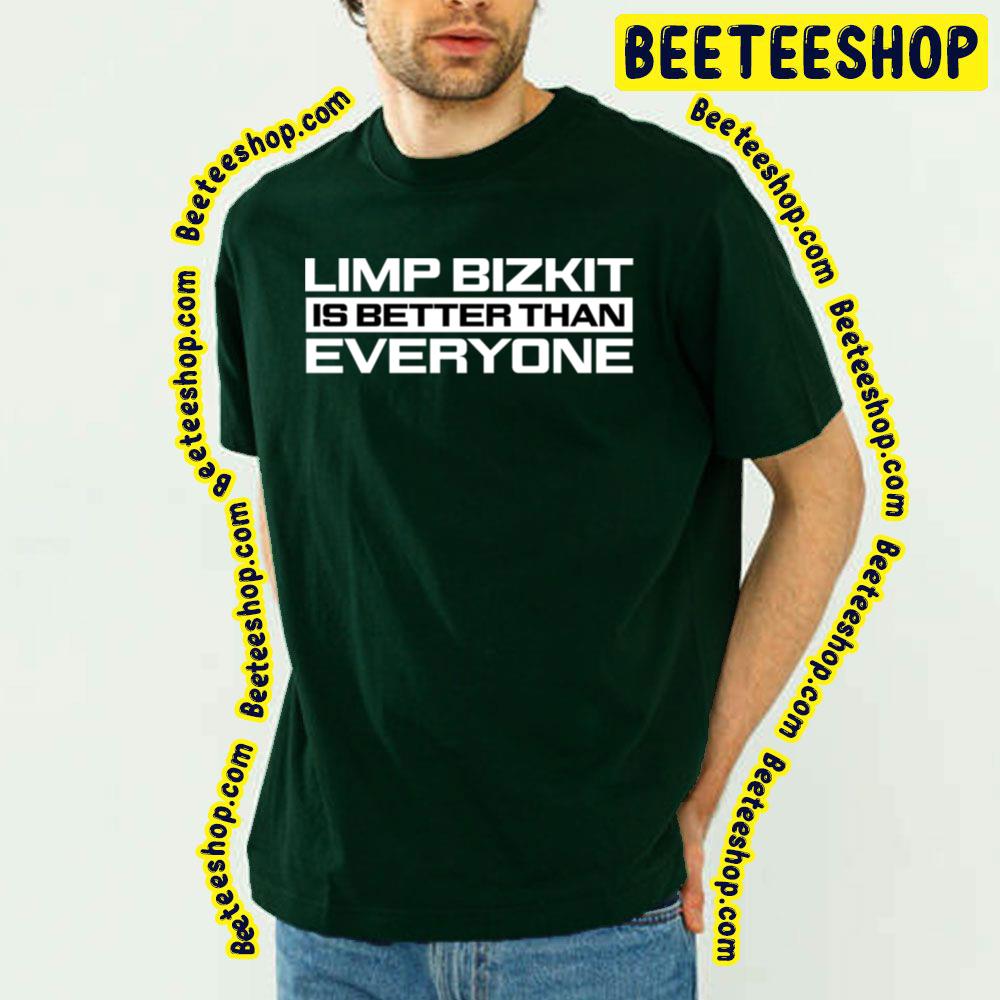 Is Better Than Limp Bizkit Trending Unisex T-Shirt Is Better Than Limp Bizkit Trending Unisex T-Shirt