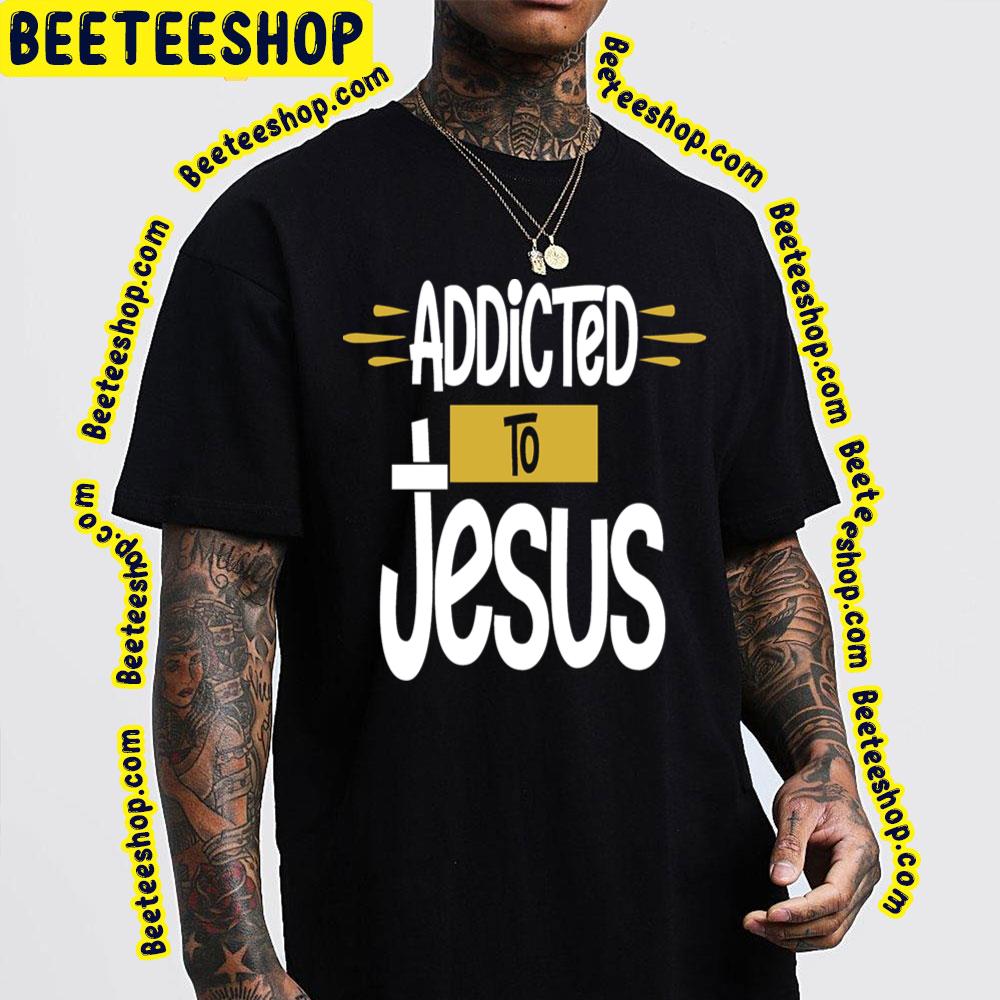 Jesus Addictive Trending Unisex T-Shirt Jesus Addictive Trending Unisex T-Shirt