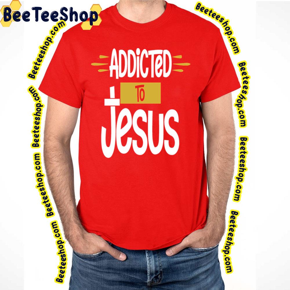 Jesus Addictive Trending Unisex T-Shirt Jesus Addictive Trending Unisex T-Shirt