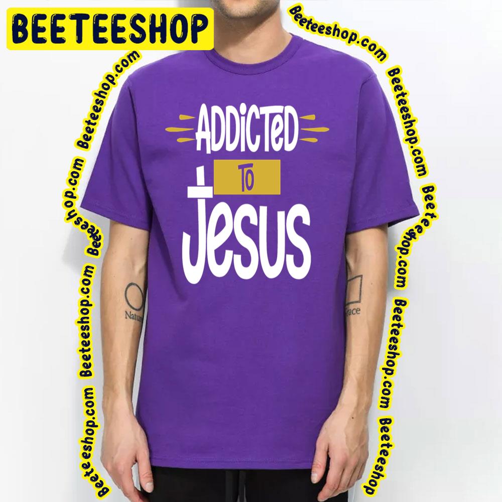 Jesus Addictive Trending Unisex T-Shirt Jesus Addictive Trending Unisex T-Shirt