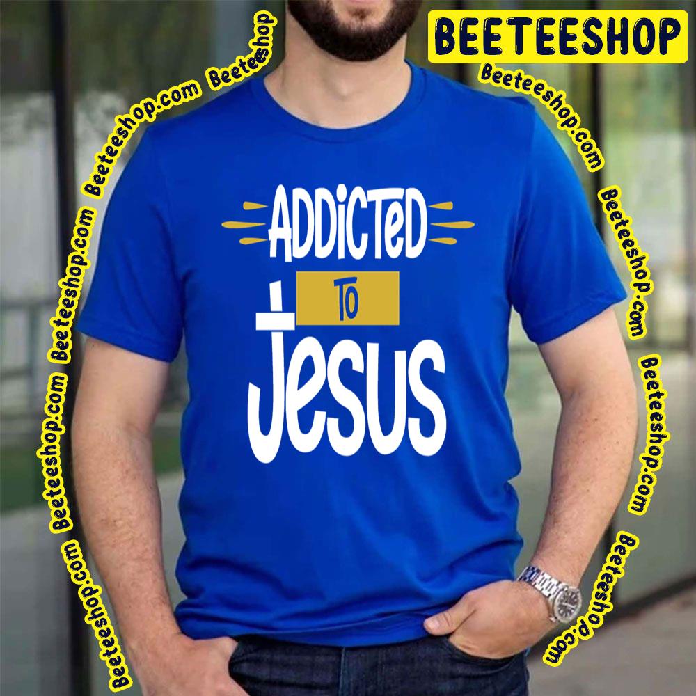 Jesus Addictive Trending Unisex T-Shirt Jesus Addictive Trending Unisex T-Shirt