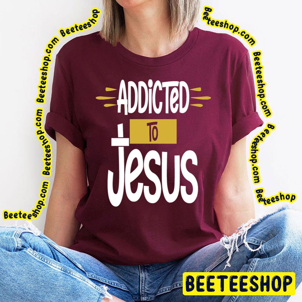 Jesus Addictive Trending Unisex T-Shirt Jesus Addictive Trending Unisex T-Shirt