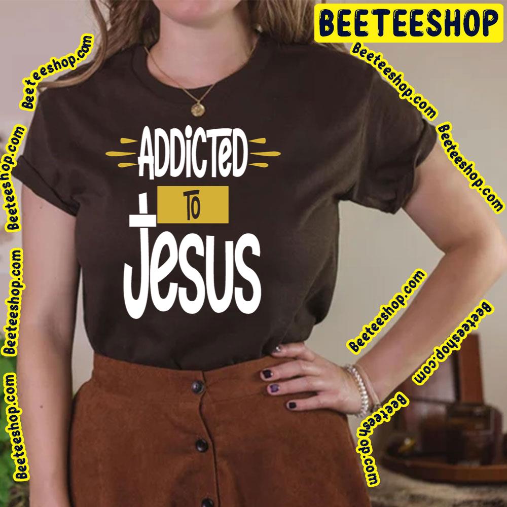 Jesus Addictive Trending Unisex T-Shirt Jesus Addictive Trending Unisex T-Shirt