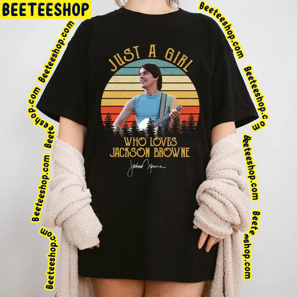Just A Girl Who Loves Jackson Browne Trending Unisex T-Shirt Just A Girl Who Loves Jackson Browne Trending Unisex T-Shirt
