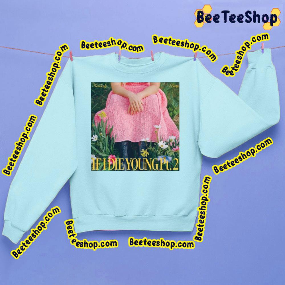 Kimberly Perry If I Die Young Pt 2 Trending Unisex Sweatshirt Kimberly Perry If I Die Young Pt 2 Trending Unisex Sweatshirt