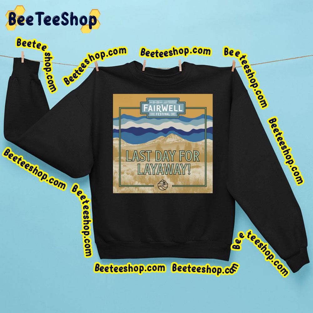 Last Day For Layaway Fairwell Festival 2023 Trending Unisex T-Shirt Last Day For Layaway Fairwell Festival 2023 Trending Unisex T-Shirt