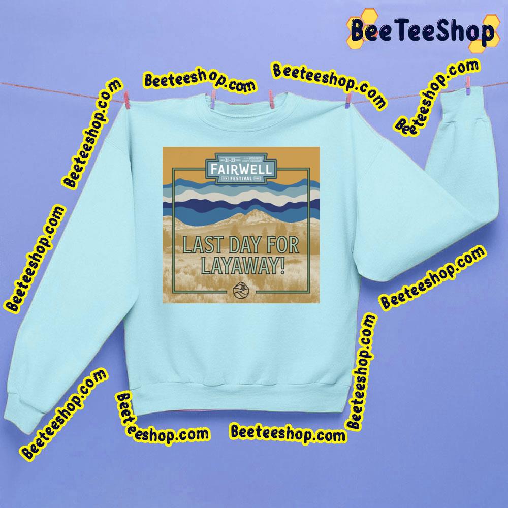 Last Day For Layaway Fairwell Festival 2023 Trending Unisex T-Shirt Last Day For Layaway Fairwell Festival 2023 Trending Unisex T-Shirt